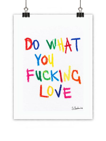 Do What You F*cking Love - Art Print 17/26 Limited Edition